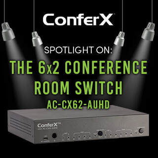 SPOTLIGHT ON: THE AC-CX62-AUHD, THE ULTIMATE CONFERENCE ROOM SWITCH