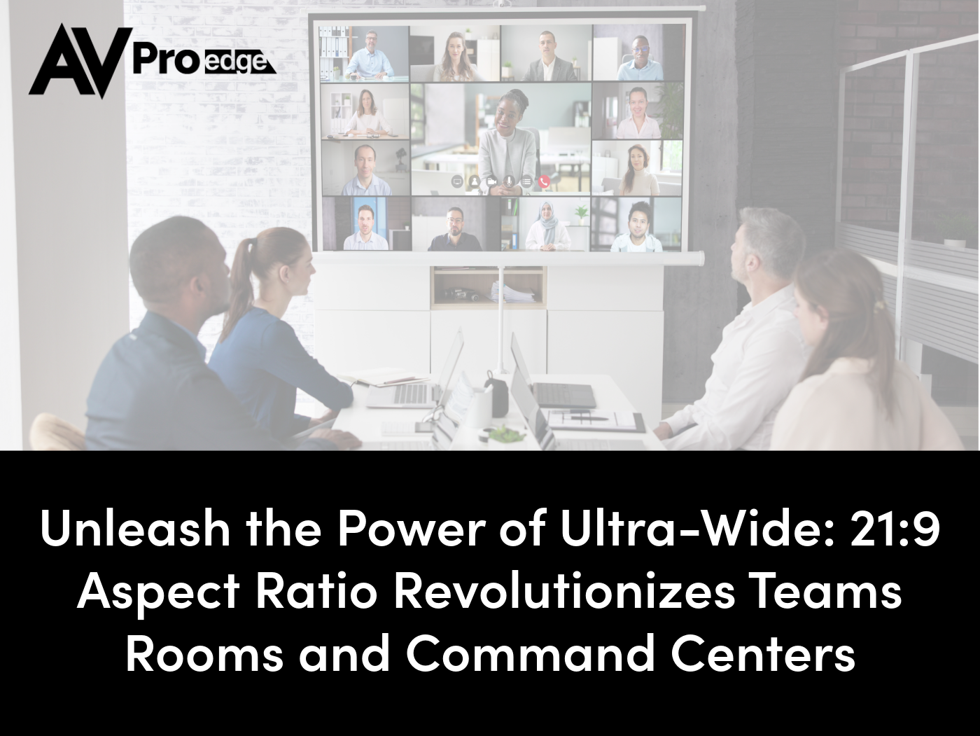Unleash the Power of Ultra-Wide: 21:9 Aspect Ratio Revolutionizes Teams Rooms and Command Centers