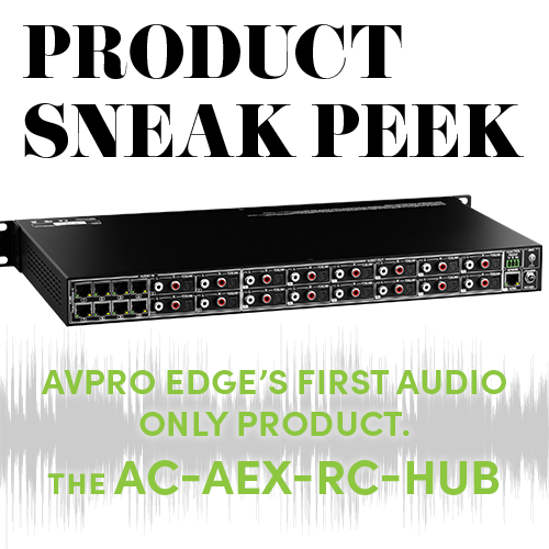 AVPRO EDGE INTRODUCES OUR FIRST, FULL CHASSIS, AUDIO-ONLY PRODUCT, THE AC-AEX-RC-HUB