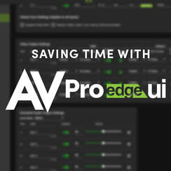 SAVE TIME WITH THE AVPRO EDGE USER INTERFACE