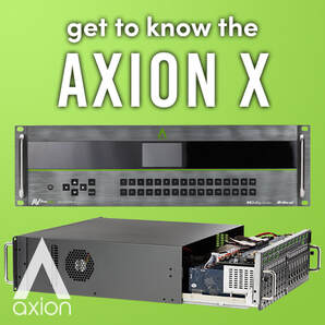 INTRODUCING AXION X - AVPRO EDGE'S 16X16 CUSTOM MATRIX SWITCHER