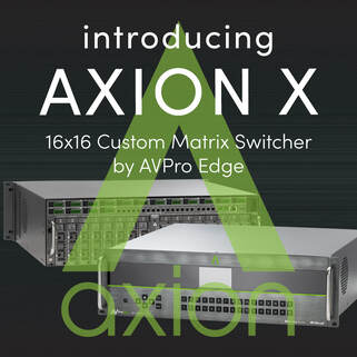 AVPRO EDGE REVOLUTIONIZES THE MATRIX SWITCH WITH AXION LINE