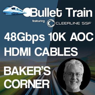 BAKER'S CORNER: SPOTLIGHT ON BULLET TRAIN 48GBPS 10K AOC HDMI CABLES