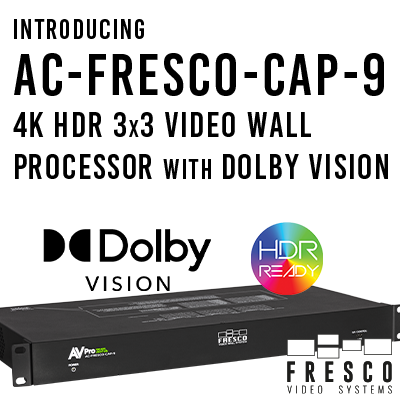 DOLBY VISION™ VIDEO WALL PROCESSING WITH THE ALL NEW FRESCO CAP 9