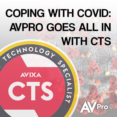 COPING WITH COVID: AVPRO GOES ALL IN WITH CTS