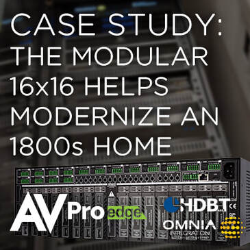 CASE STUDY: AN 1800S HOME GETS A MODERN UPDATE WITH THE AVPRO EDGE MODULAR 16X16 MATRIX