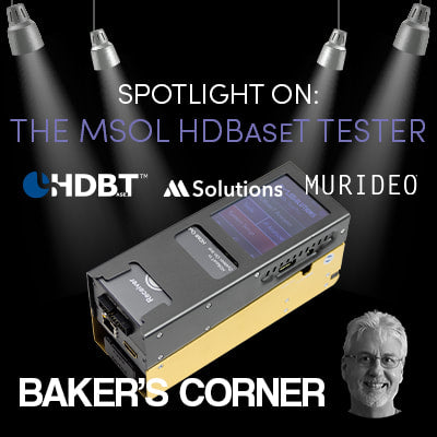 BAKER'S CORNER: PRODUCT SPOTLIGHT ON THE MSOL HDBASET TESTER