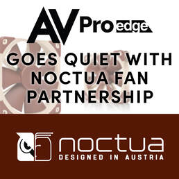 AVPRO EDGE GOES QUIET WITH NOCTUA FANS PARTNERSHIP
