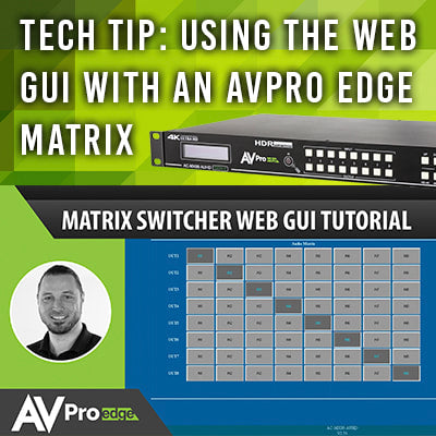 TECH TIP: USING THE WEB GUI WITH AN AVPRO EDGE MATRIX